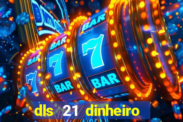 dls 21 dinheiro infinito download